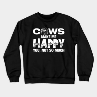 Cows Make Me Happy You Not So Much' Funny Cow Gift Crewneck Sweatshirt